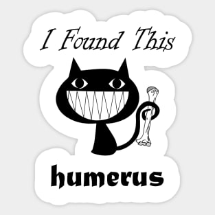 I Found This Humerus Cats Humorous pun Cat Lovers Sticker